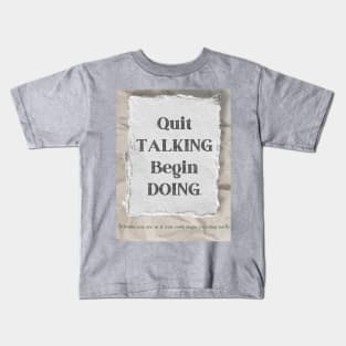 Quit Talking, Begin Doing Kids T-Shirt